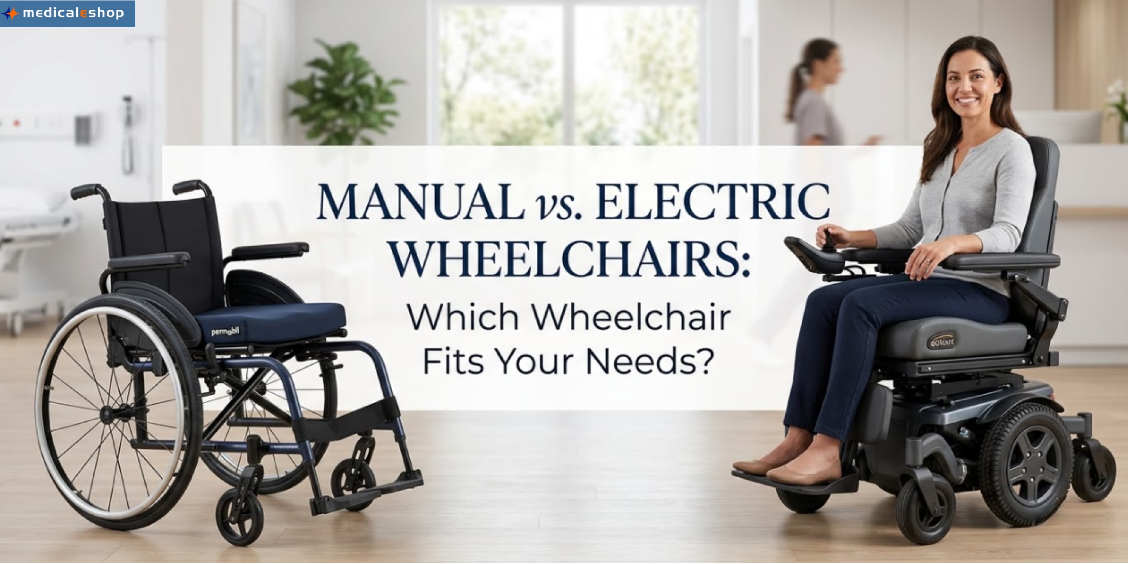 Manual vs. Electric Wheelchairs: Which Wheelchair Fits Your Needs?